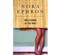 Wallflower at the Orgy by Nora Ephron (June 26, 2007) Paperback