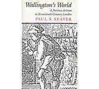 Wallington's World: A Puritan Artisan in Seventeenth-Century London