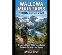 WALLOWA MOUNTAINS HIKING GUIDE 2026: OREGON'S ALPINE WILDERNESS, LAKES, PEAKS & BACKPACKING ROUTES