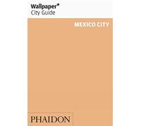 Wallpaper* City Guide Mexico City: Edition en langue anglaise