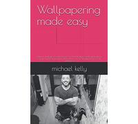 wallpapering made easy: learn to wallpaper just like the pros in this handy in depth guide full of top tips and essential information on how to ... wallpaper (painting and decorating guides)