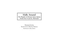 Walls Around: The Plunder of Warsaw Jewry during World War II and Its Aftermath