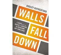 Walls Fall Down: 7 Steps from the Battle of Jericho to Overcome Any Challenge