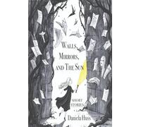Walls, Mirrors, and the Sun: Short Stories