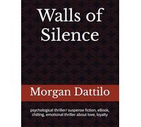 Walls of Silence: psychological thriller, suspense fiction, chilling, emotional thriller, love and loyalty