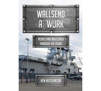 Wallsend at Work: People and Industries Through the Years