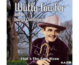 Wally Fowler - That's the Last Straw