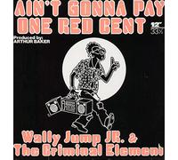 Wally Jump Jr & The Criminal Element - Ain't Gonna Pay One Red Cent