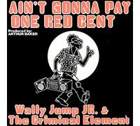 Wally Jump Junior & The Criminal Element - Ain't gonny pay one red cent (1986) [VINYL]