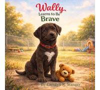 Wally Learns to Be Brave (Wally’s Big Heart Series)
