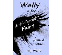 Wally & the Anti-fascist Fairy: a political satire