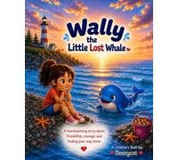 Wally The Little Lost Whale: A Heartwarming Story About Friendship, Courage And Finding Your Way Home!