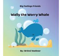 Wally the Worry Whale (Big Feelings Friends)