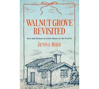 Walnut Grove Revisited: Fact and Fiction in Little House on the Prairie