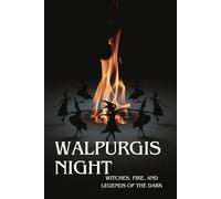 Walpurgis Night: Witches, Fire, and Legends of the Dark