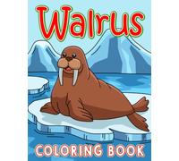 Walrus Coloring Book: Stress Relief Colouring Book for Grown-Ups Containing 30 | For Kids, Childs Drawing Creativity | Birthday, Christmas Gifts to Relaxation