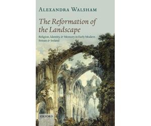 Walsham - Reformation of the Landscape Religion Identity and Memory - X555z