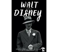 Walt Disney Biography: The life of a pioneer in the field of animation