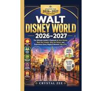 WALT DISNEY WORLD 2026-2027: The Ultimate Insider's Playbook to Save Money, Beat the Crowds, Skip the Stress, and Experience Every Magical Moment Like a Pro