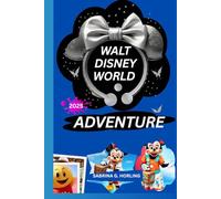 WALT DISNEY WORLD ADVENTURE 2025: A Guide to Attractions, Accommodation, Dining, Entertainment, Must-Do Experiences with Insiders Tips for Making Your Stay Easy and Comfy