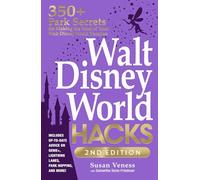 Walt Disney World Hacks, 2nd Edition : 350+ Park Secrets for Making the Most of Your Walt Disney World Vacation