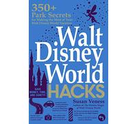 Walt Disney World Hacks: 350+ Park Secrets for Making the Most of Your Walt Disney World Vacation (Disney Hidden Magic Gift Series)
