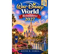 Walt Disney World Reiseführer 2027: Parkzeit rund um Tickets, Resort-Aufenthalte, Restaurantreservierungen, Besucherandrang, Fahrgeschäft Prioritäten, Transport und Familienpausen planen.