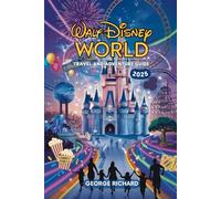 WALT DISNEY WORLD TRAVEL AND ADVENTURE GUIDE 2025: Discover Walt Disney World, Explore Magic Kingdom, Epcot, Hollywood Studios, Animal Kingdom, ... and Hidden Gems (The Magic Explorer)