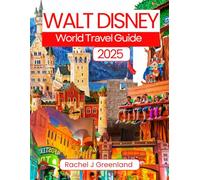 Walt Disney World Travel Guide 2025: Your Ultimate Vacation Companion: Insider Tips, Hidden Gems, and Must-See Magic for Every Traveler (EXPLORE THE WORLD WITH EASE)