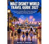 Walt Disney World Travel Guide 2027: A Complete Guide to Tickets, Resorts, Rides, Dining, Budgeting, Transportation, Park Strategies, and Stress-Free 3, 5 & 7-Day Itineraries.