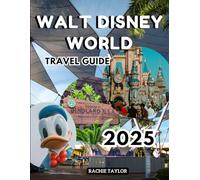 Walt Disney World Travel Guide: Insider Tips, Maps, Expert Planning Strategies, Exclusive Experiences, And Practical Hacks & Safety Tips For a Stress-Free, Fun-Filled, and Memory-Making Vacation