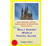Walt Disney World Travel Guide: Sightseeing, Hotel, Restaurant & Shopping Highlights
