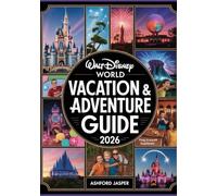 Walt Disney World Vacation & Adventure Guide 2026: Top Things to Do, Expert Tips, Genie+ Hacks, Ride Strategies, Dining Reservations, Custom Itineraries & Insider Secrets for Unforgettable Family Fun