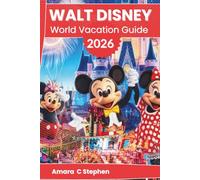 WALT DISNEY WORLD VACATION GUIDE 2026: Explore Magic Kingdom, EPCOT, Hollywood Studios, Animal Kingdom, Dining, Itineraries, and Hidden Gems with Insider Insight and Effortless Planning