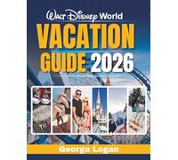 Walt Disney World Vacation Guide 2026: Your Essential Companion to Parks, Hotels, Dining, and Hidden Gems at the Most Magical Place on Earth