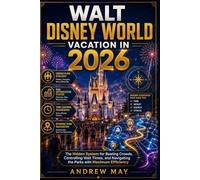 WALT DISNEY WORLD VACATION IN 2026: The Hidden System for Beating Crowds, Controlling Wait Times, and Navigating the Parks with Maximum Efficiency