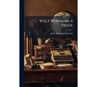 Walt Whitman; a Study