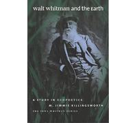 Walt Whitman and the Earth: A Study in Ecopoetics (Iowa Whitman) (Iowa Whitman Series)