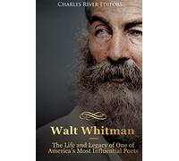 Walt Whitman: The Life and Legacy of One of America’s Most Influential Poets