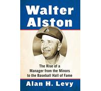 Walter Alston: The Rise of a Manager from the Minors to the Baseball Hall of Fame
