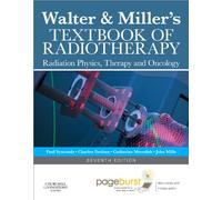 Walter and Miller's Textbook of Radiotherapy: Radiation Physics, Therapy and Oncology