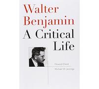 Walter Benjamin: A Critical Life