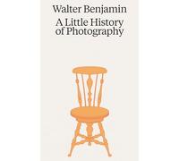 Walter Benjamin: A Little History of Photography