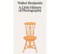 Walter Benjamin: A Little History of Photography