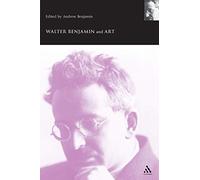 Walter Benjamin and Art (Walter Benjamin Studies)