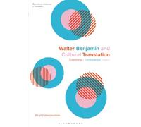Walter Benjamin and Cultural Translation: Examining a Controversial Legacy (Bloomsbury Advances in Translation)