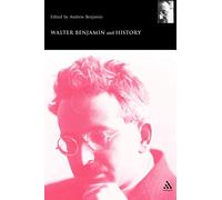 Walter Benjamin and History (Walter Benjamin Studies)