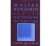 Walter Benjamin and the Antinomies of Tradition by John McCole (1993-03-28)