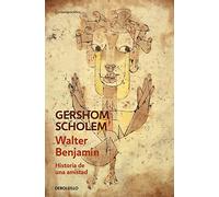 Walter Benjamin. Historia de una amistad (Contemporánea | Narrativa)