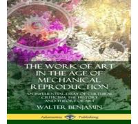 Walter Benjamin The Work of Art in the Age of Mechanical Reproduction: An Walter Benjamin Multicolor